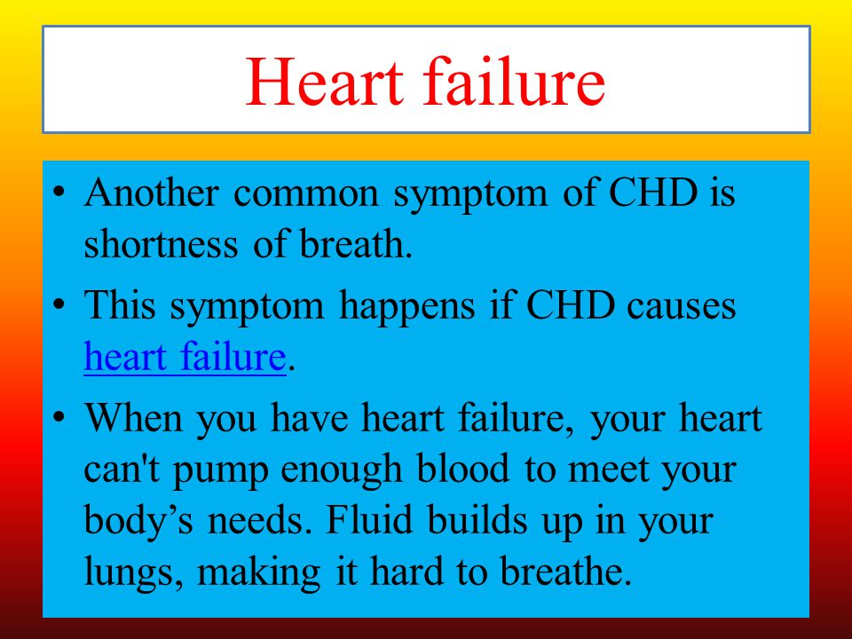 Heart failure Another common symptom of CHD is shortness of breath.