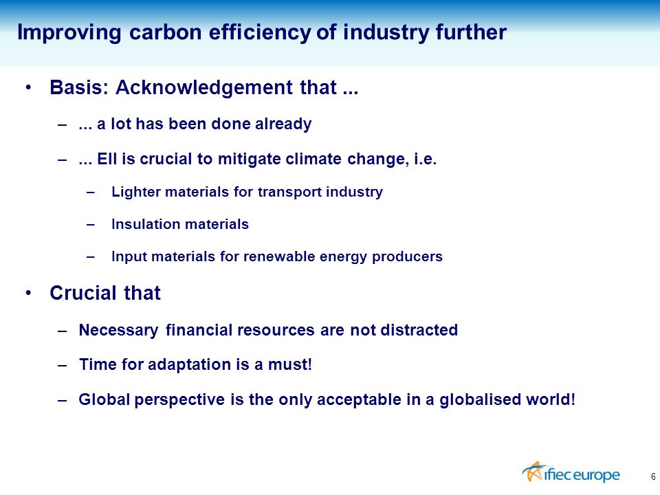 6 Improving carbon efficiency of industry further Basis: Acknowledgement that...
