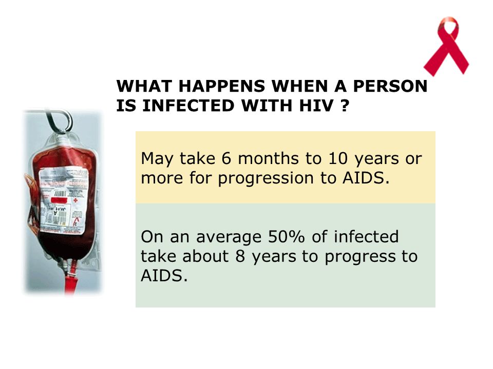 WHAT HAPPENS WHEN A PERSON IS INFECTED WITH HIV .