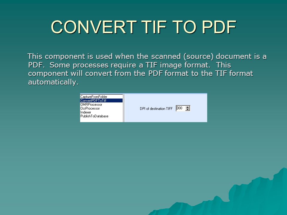 CONVERT TIF TO PDF This component is used when the scanned (source) document is a PDF.
