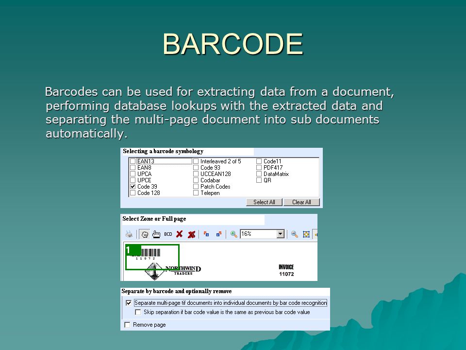 BARCODE Barcodes can be used for extracting data from a document, performing database lookups with the extracted data and separating the multi-page document into sub documents automatically.