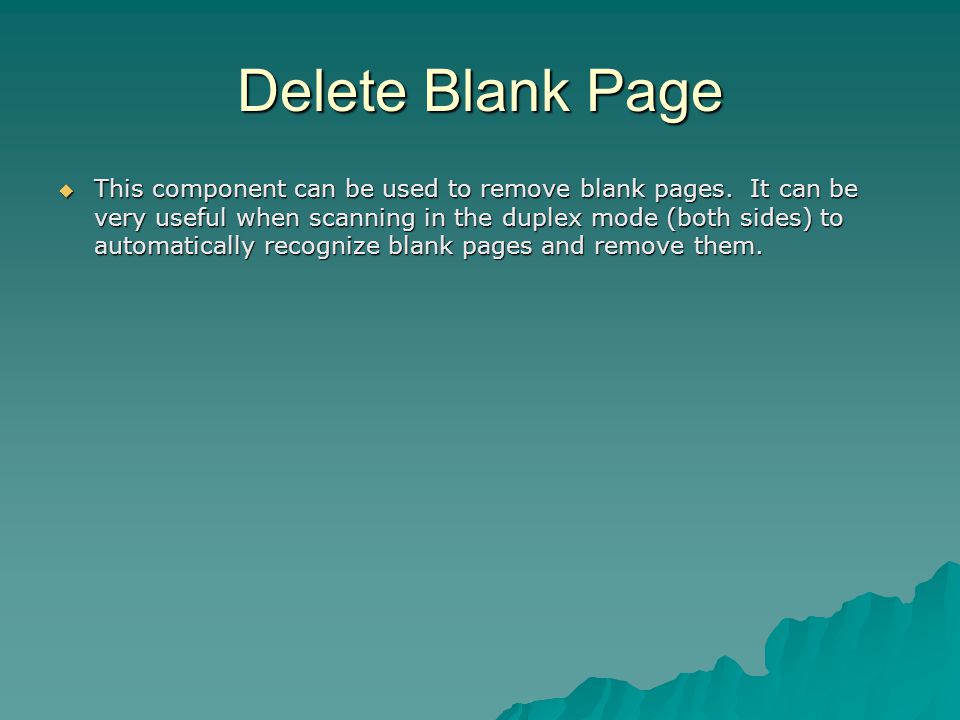 Delete Blank Page  This component can be used to remove blank pages.
