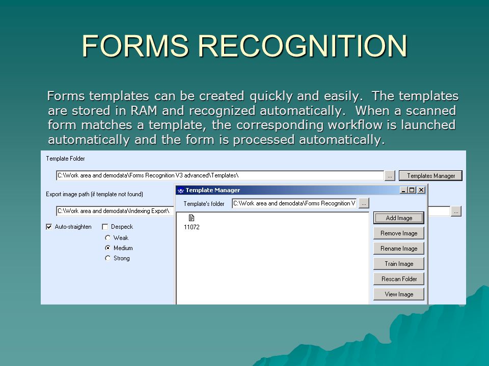 FORMS RECOGNITION Forms templates can be created quickly and easily.