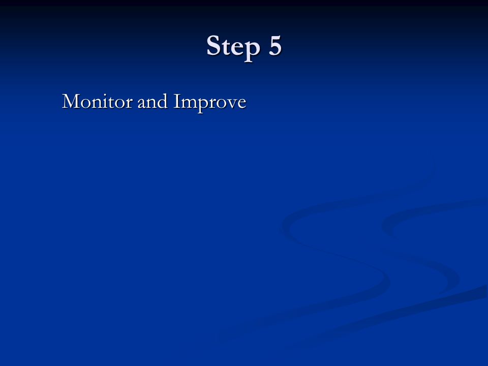 Step 5 Monitor and Improve