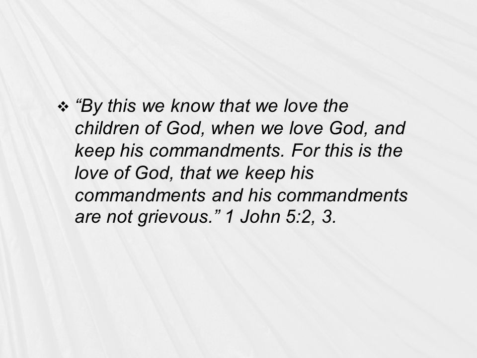  By this we know that we love the children of God, when we love God, and keep his commandments.
