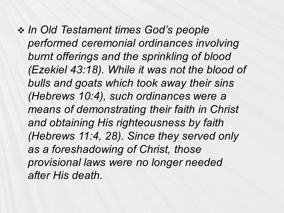  In Old Testament times God’s people performed ceremonial ordinances involving burnt offerings and the sprinkling of blood (Ezekiel 43:18).