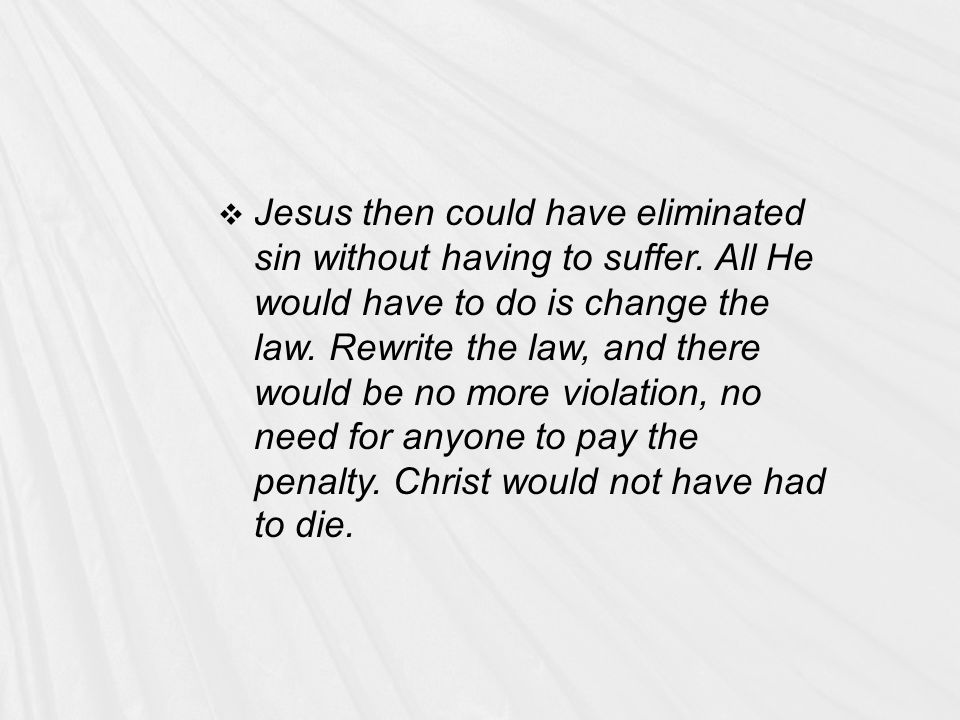  Jesus then could have eliminated sin without having to suffer.