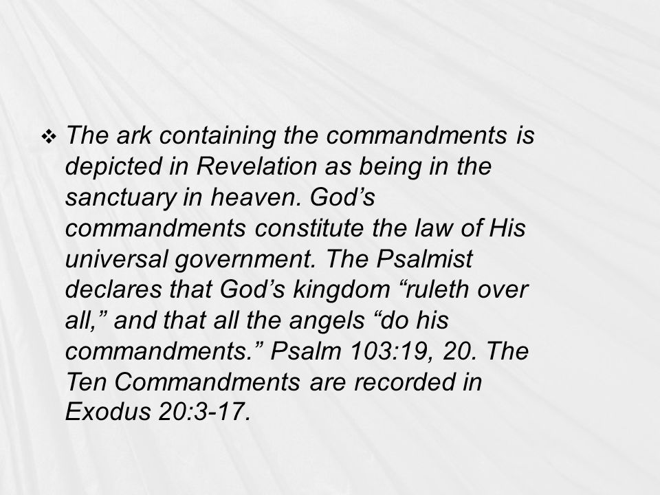  The ark containing the commandments is depicted in Revelation as being in the sanctuary in heaven.
