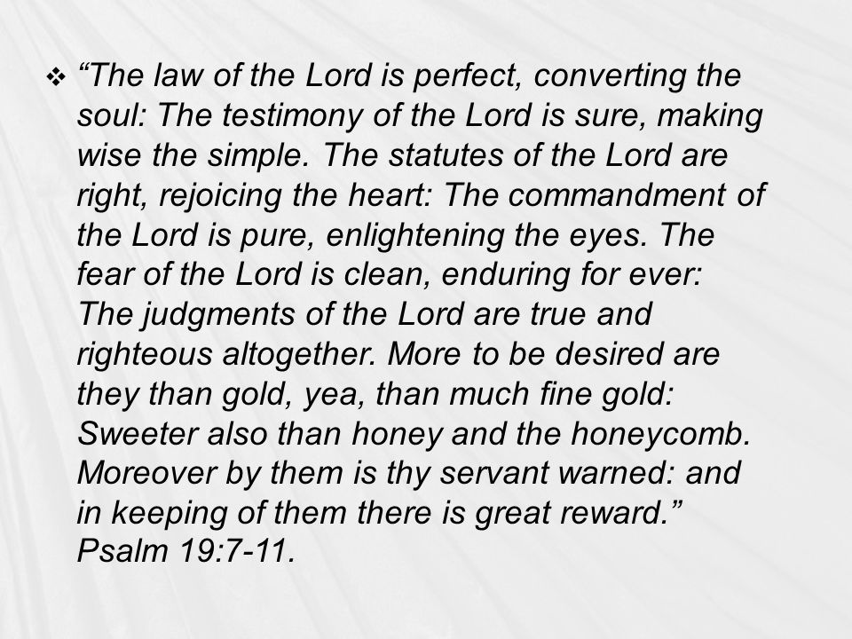  The law of the Lord is perfect, converting the soul: The testimony of the Lord is sure, making wise the simple.