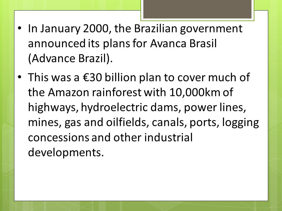 In January 2000, the Brazilian government announced its plans for Avanca Brasil (Advance Brazil).