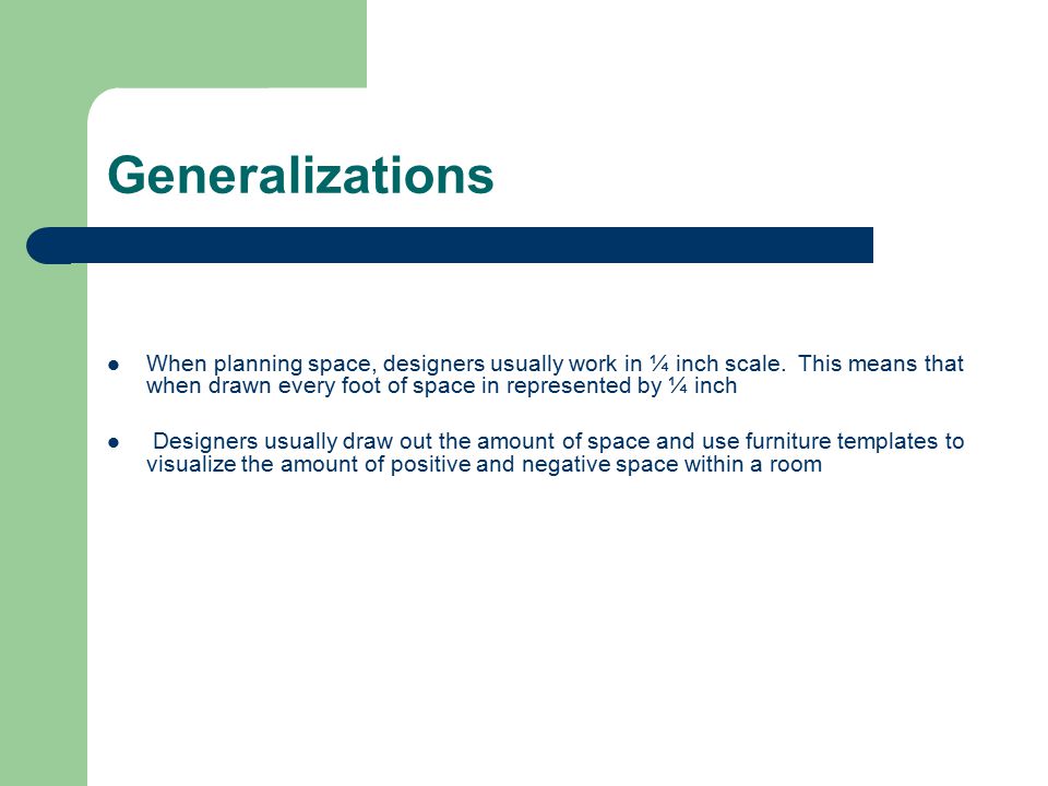 Generalizations When planning space, designers usually work in ¼ inch scale.