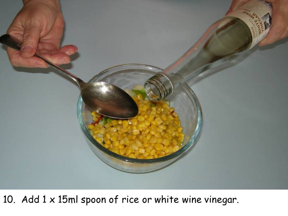 10. Add 1 x 15ml spoon of rice or white wine vinegar.