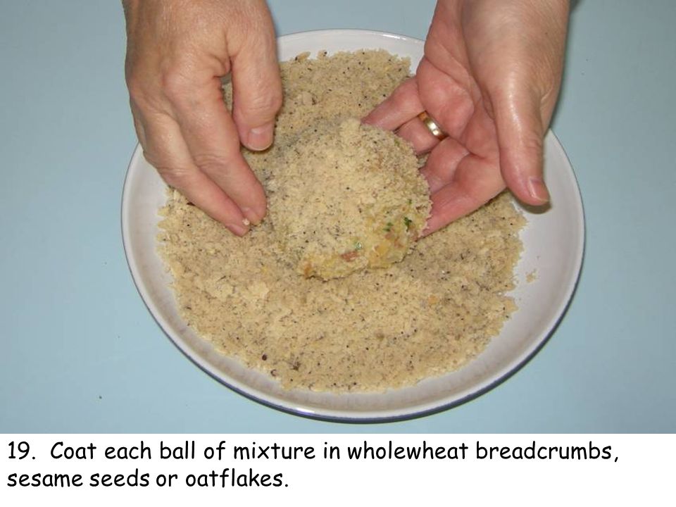 19. Coat each ball of mixture in wholewheat breadcrumbs, sesame seeds or oatflakes.