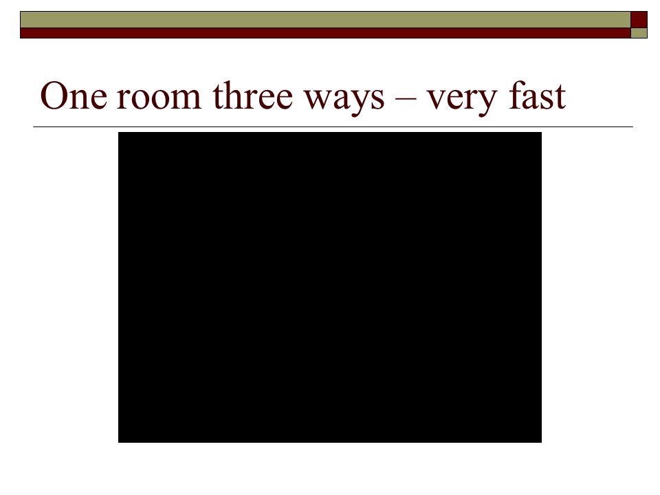 One room three ways – very fast