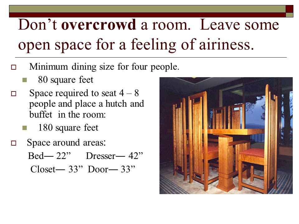 Don’t overcrowd a room. Leave some open space for a feeling of airiness.