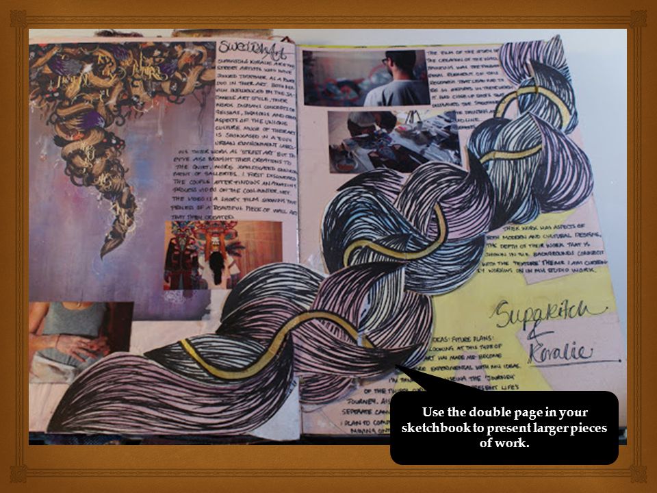 Use the double page in your sketchbook to present larger pieces of work.