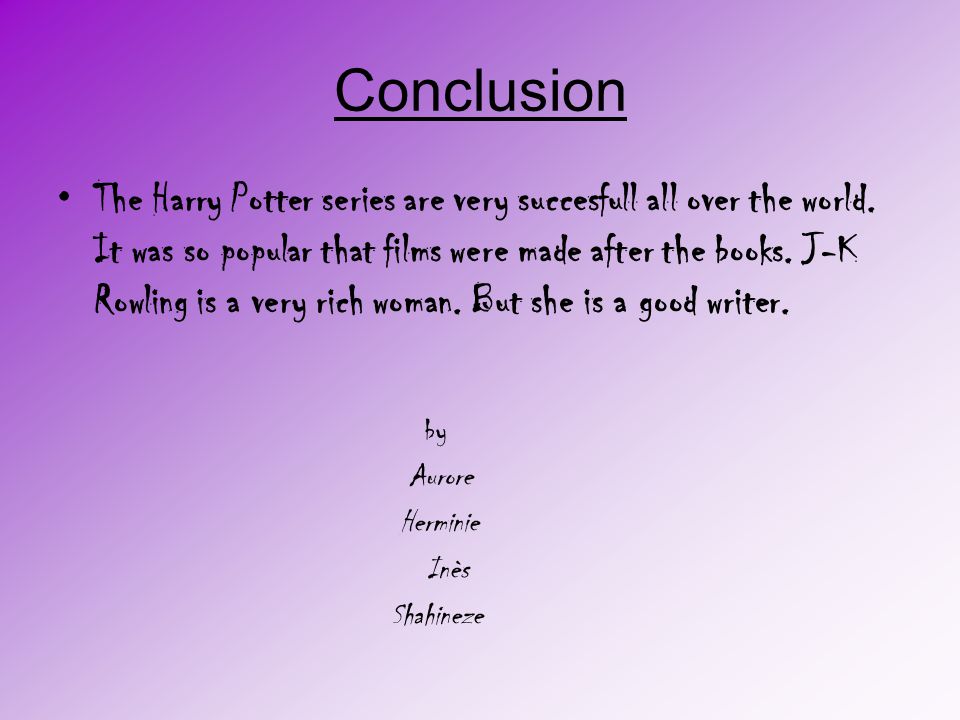 Conclusion The Harry Potter series are very succesfull all over the world.