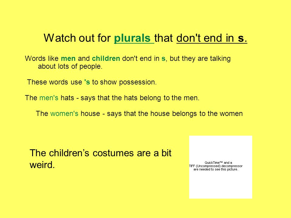Watch out for plurals that don t end in s.
