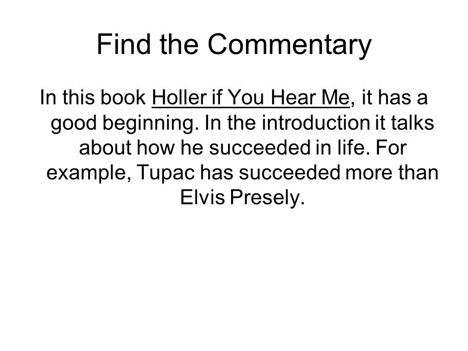 Find the Commentary In this book Holler if You Hear Me, it has a good beginning.