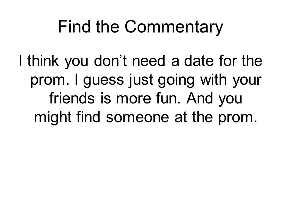 Find the Commentary I think you don’t need a date for the prom.