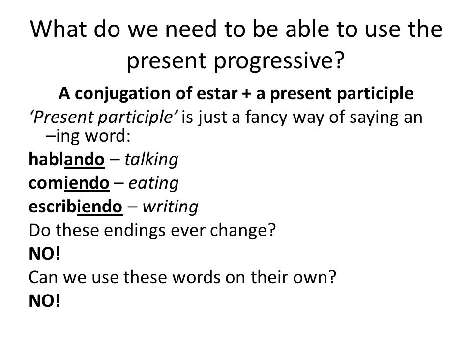 What do we need to be able to use the present progressive.