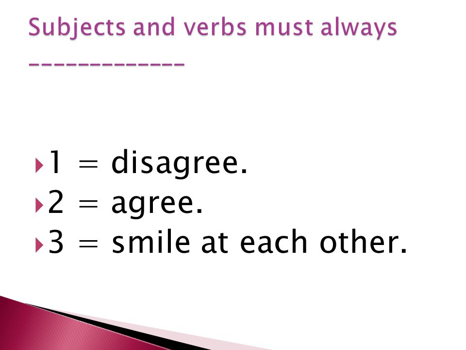  1 = disagree.  2 = agree.  3 = smile at each other.
