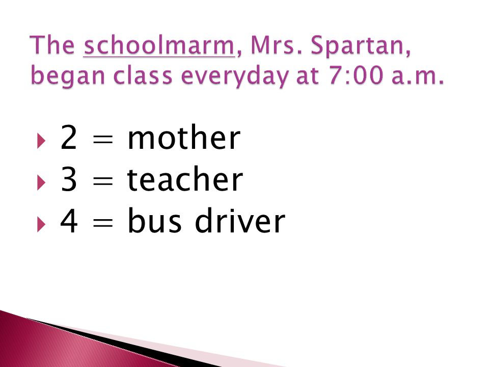  2 = mother  3 = teacher  4 = bus driver