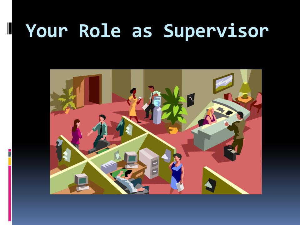 Your Role as Supervisor