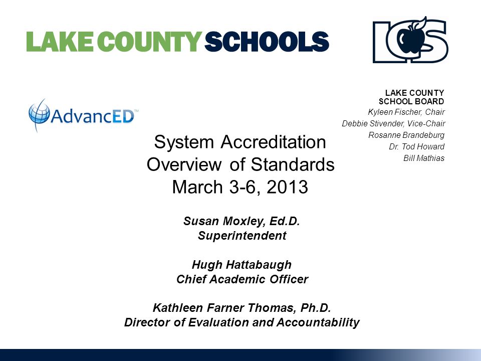 LAKE COUNTY SCHOOLS System Accreditation Overview of Standards March 3-6, 2013 Susan Moxley, Ed.D.