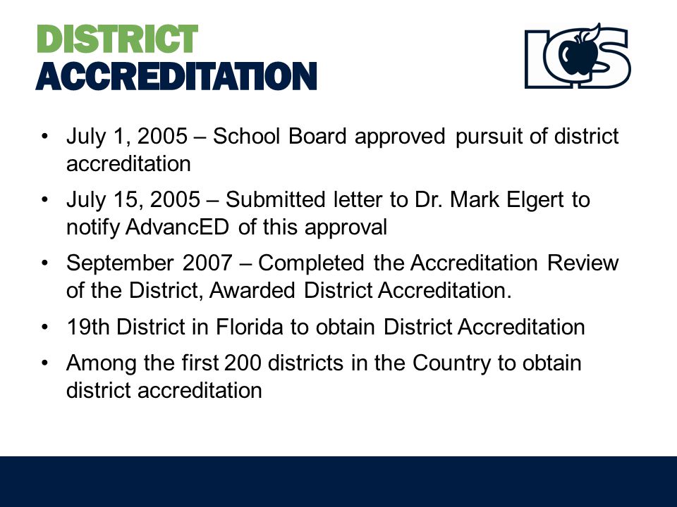 DISTRICT ACCREDITATION July 1, 2005 – School Board approved pursuit of district accreditation July 15, 2005 – Submitted letter to Dr.