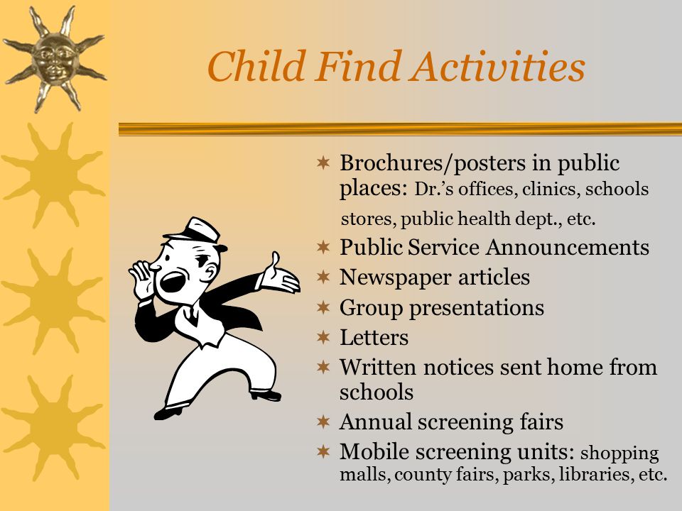 Child Find Activities  Brochures/posters in public places: Dr.’s offices, clinics, schools stores, public health dept., etc.