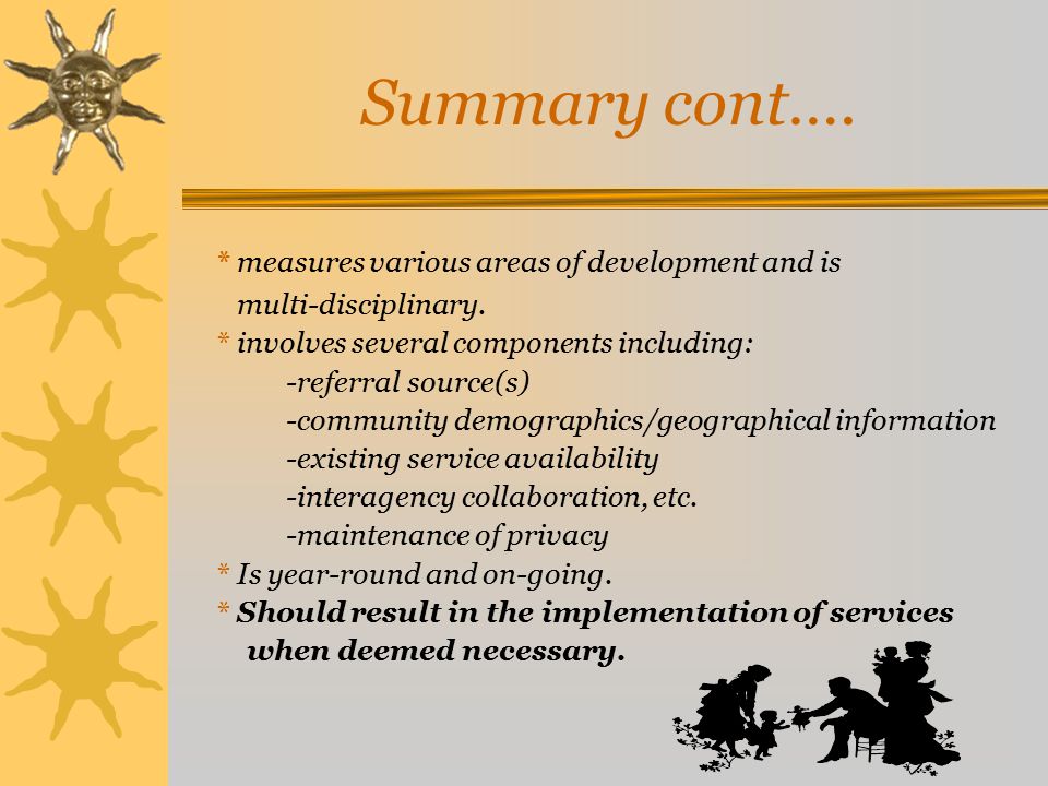 Summary cont…. * measures various areas of development and is multi-disciplinary.