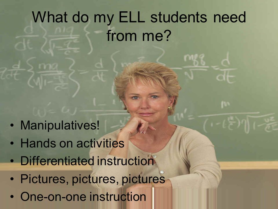 What do my ELL students need from me. Manipulatives.