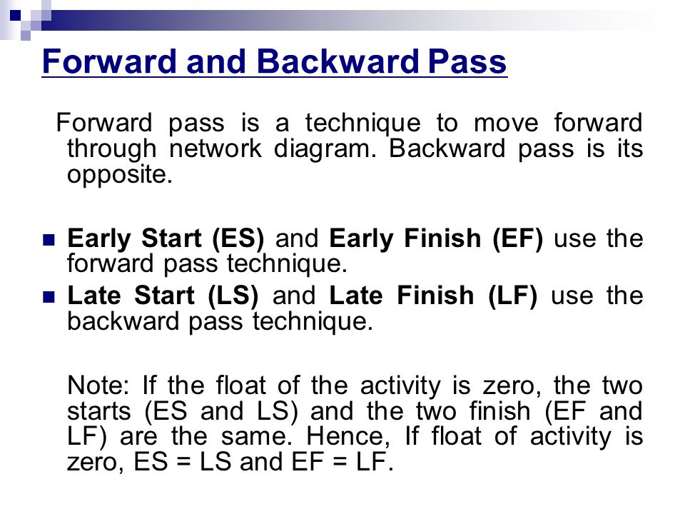Forward and Backward Pass Forward pass is a technique to move forward through network diagram.