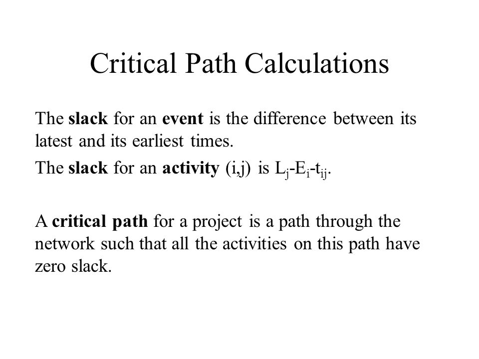 Critical Path Calculations The slack for an event is the difference between its latest and its earliest times.