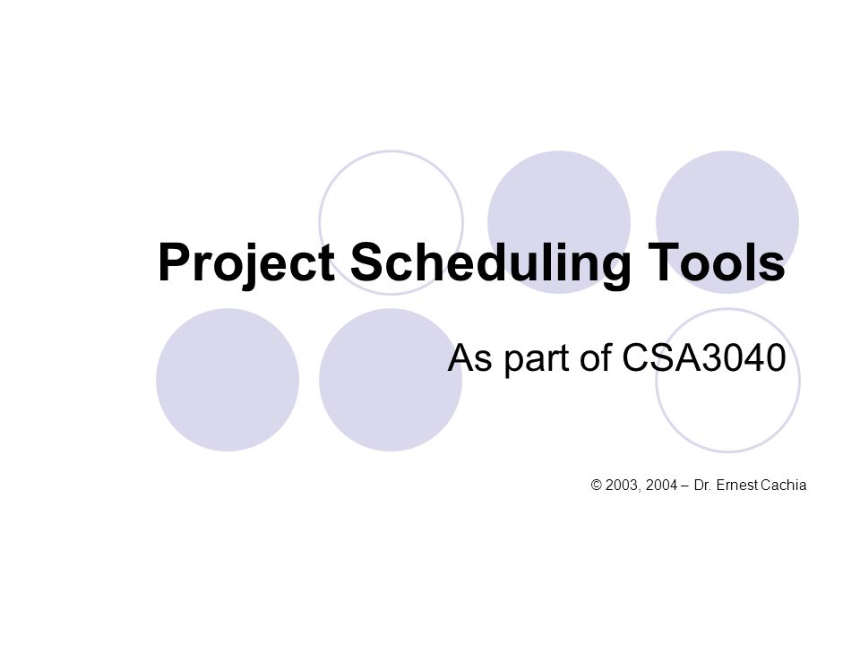 Project Scheduling Tools As part of CSA3040 © 2003, 2004 – Dr. Ernest Cachia