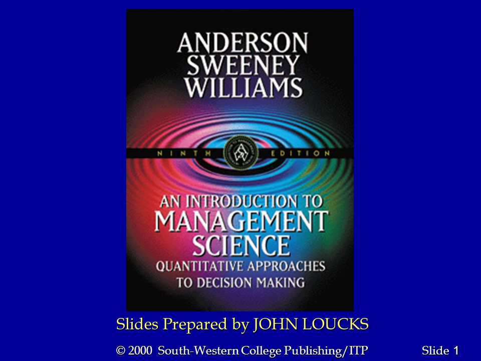 1 1 Slide © 2000 South-Western College Publishing/ITP Slides Prepared by JOHN LOUCKS