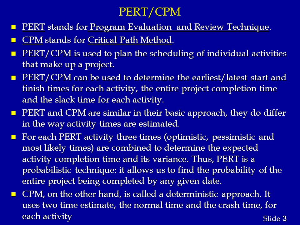 3 3 Slide PERT/CPM n PERT stands for Program Evaluation and Review Technique.
