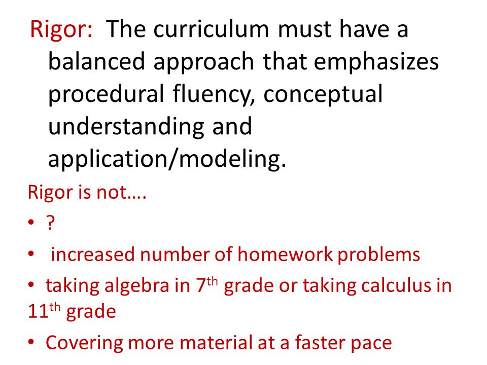 Rigor: The curriculum must have a balanced approach that emphasizes procedural fluency, conceptual understanding and application/modeling.