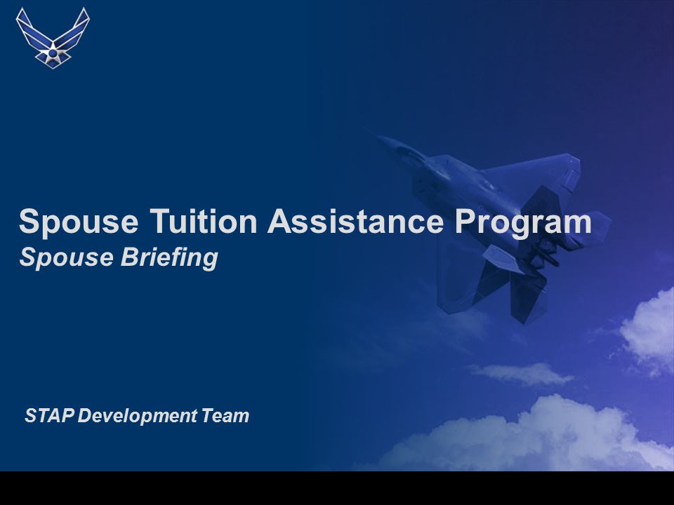Spouse Tuition Assistance Program Spouse Briefing STAP Development Team