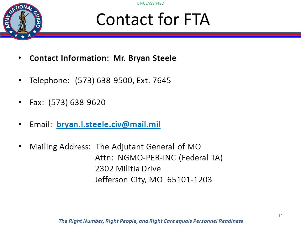 UNCLASSIFIED The Right Number, Right People, and Right Care equals Personnel Readiness Contact for FTA Contact Information: Mr.