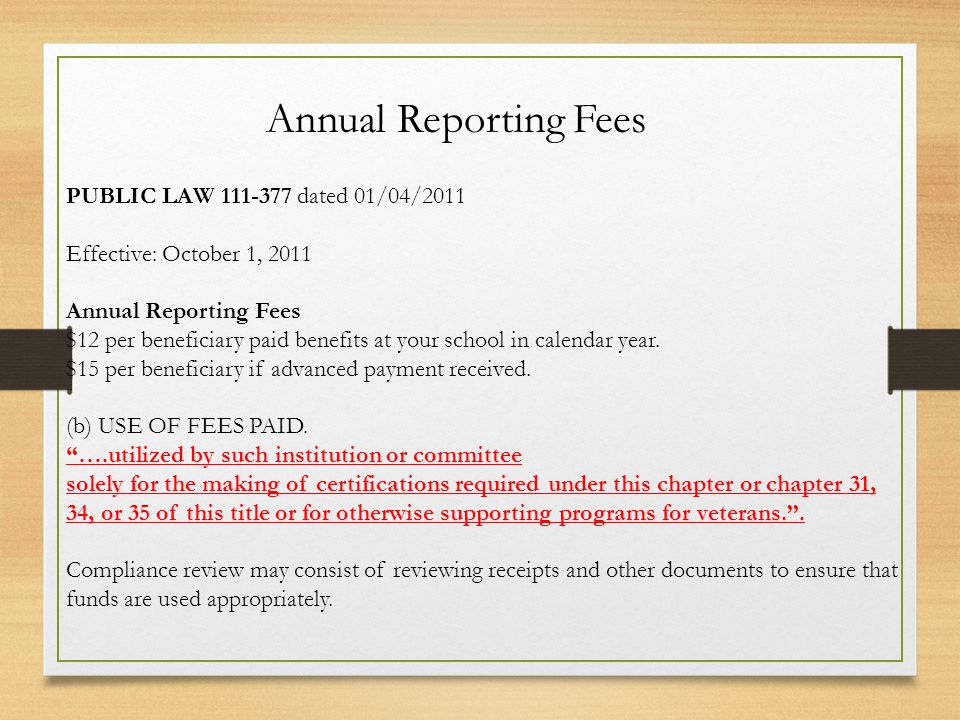 PUBLIC LAW dated 01/04/2011 Effective: October 1, 2011 Annual Reporting Fees $12 per beneficiary paid benefits at your school in calendar year.