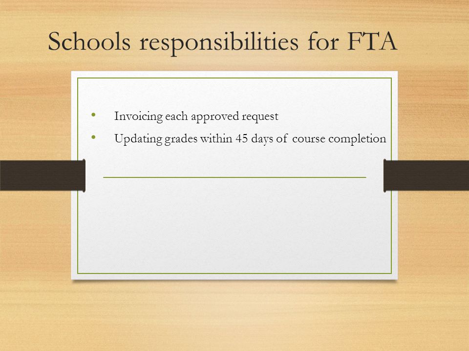 Schools responsibilities for FTA Invoicing each approved request Updating grades within 45 days of course completion