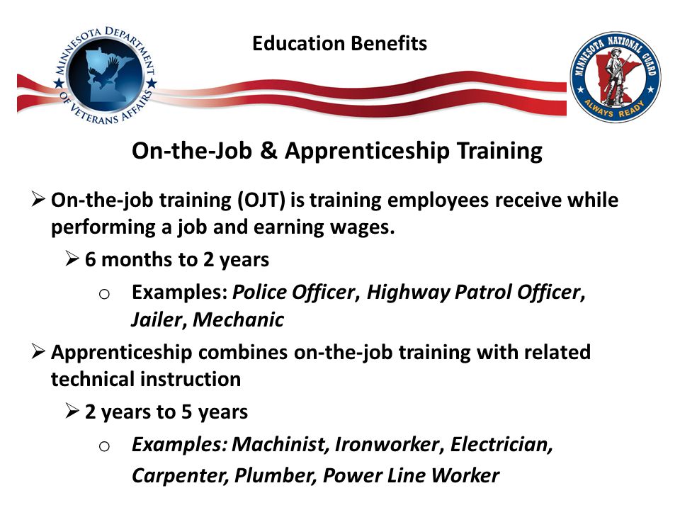 On-the-Job & Apprenticeship Training  On-the-job training (OJT) is training employees receive while performing a job and earning wages.