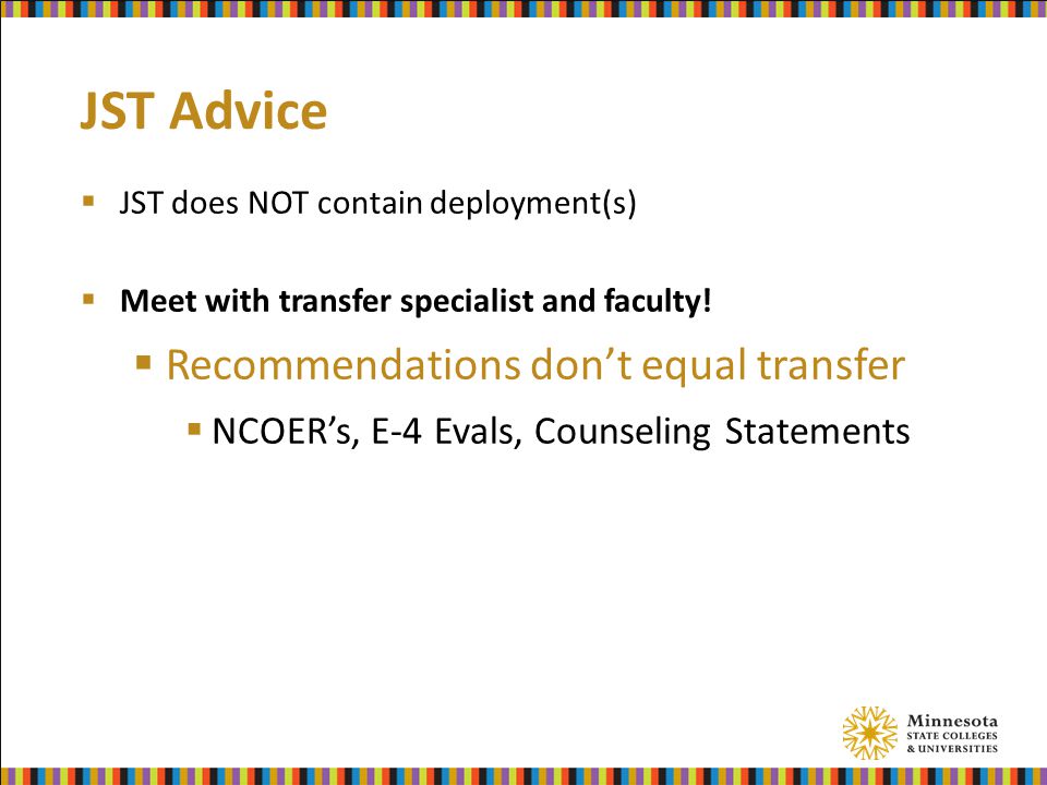 JST Advice  JST does NOT contain deployment(s)  Meet with transfer specialist and faculty.