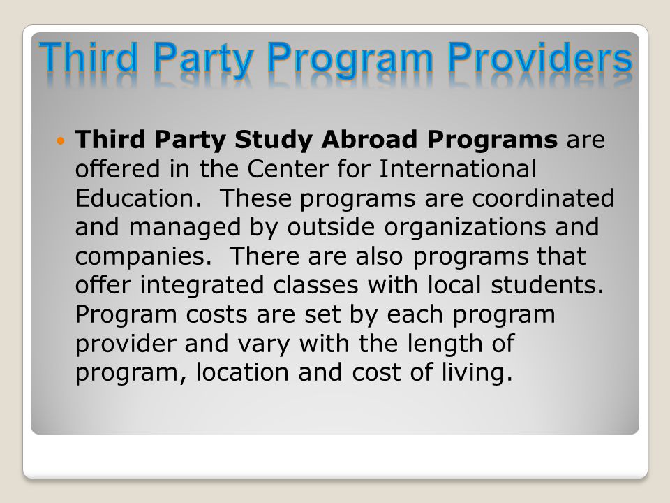 Third Party Study Abroad Programs are offered in the Center for International Education.