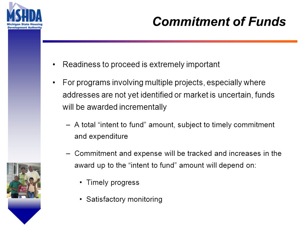 OV # - 18 Commitment of Funds Readiness to proceed is extremely important For programs involving multiple projects, especially where addresses are not yet identified or market is uncertain, funds will be awarded incrementally –A total intent to fund amount, subject to timely commitment and expenditure –Commitment and expense will be tracked and increases in the award up to the intent to fund amount will depend on: Timely progress Satisfactory monitoring