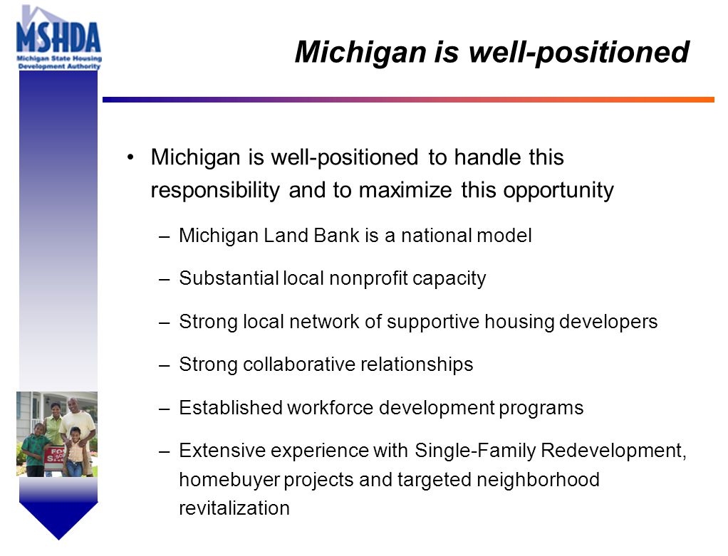 OV # - 19 Michigan is well-positioned Michigan is well-positioned to handle this responsibility and to maximize this opportunity –Michigan Land Bank is a national model –Substantial local nonprofit capacity –Strong local network of supportive housing developers –Strong collaborative relationships –Established workforce development programs –Extensive experience with Single-Family Redevelopment, homebuyer projects and targeted neighborhood revitalization