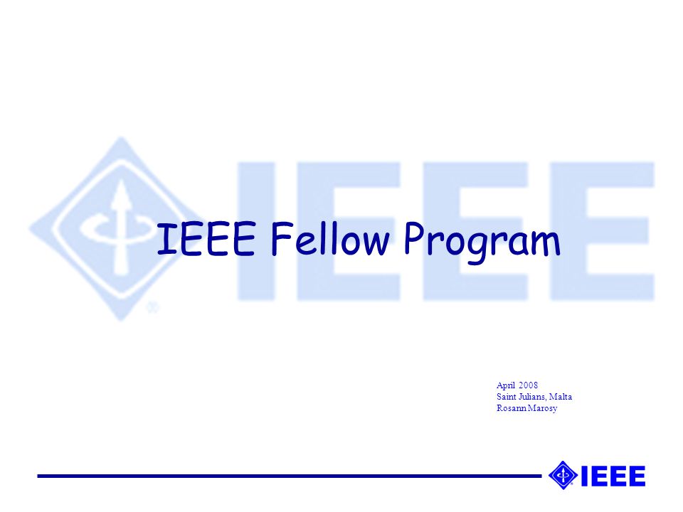 IEEE Fellow Program April 2008 Saint Julians, Malta Rosann Marosy