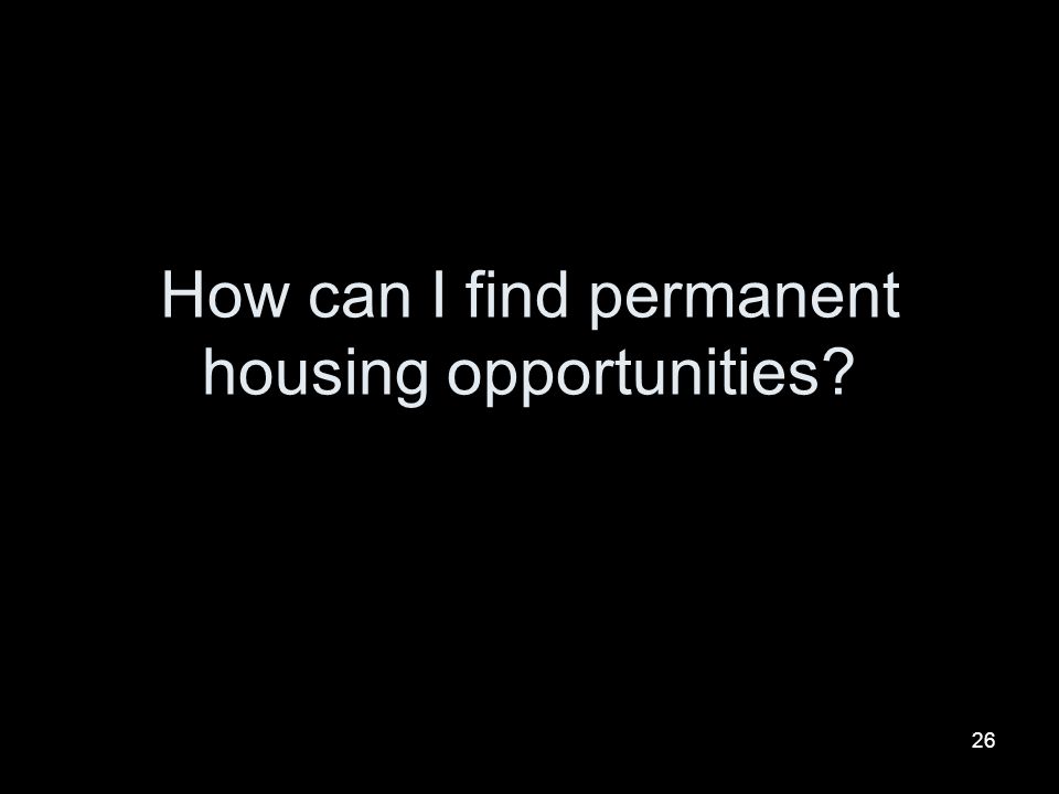 26 How can I find permanent housing opportunities